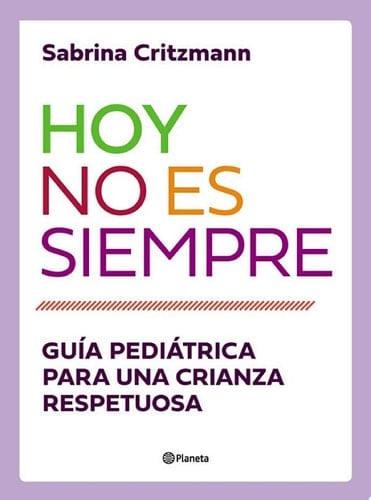 Hoy no es siempre Guía práctica para una crianza respetuosa - Sabrina Critzmann · 2019