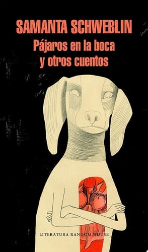 Pájaros en la boca y otros cuentos - Samanta Schweblin · 2017