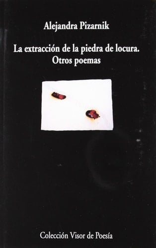 La extracción de la piedra de locura. Otros poemas - Alejandra Pizarnik · 2014
