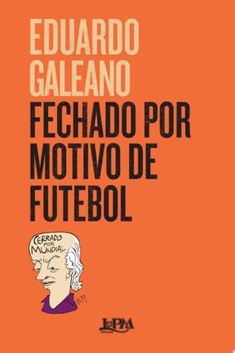 Fechado por motivo de futebol - Eduardo Galeano, Marlova Aseff · 2018