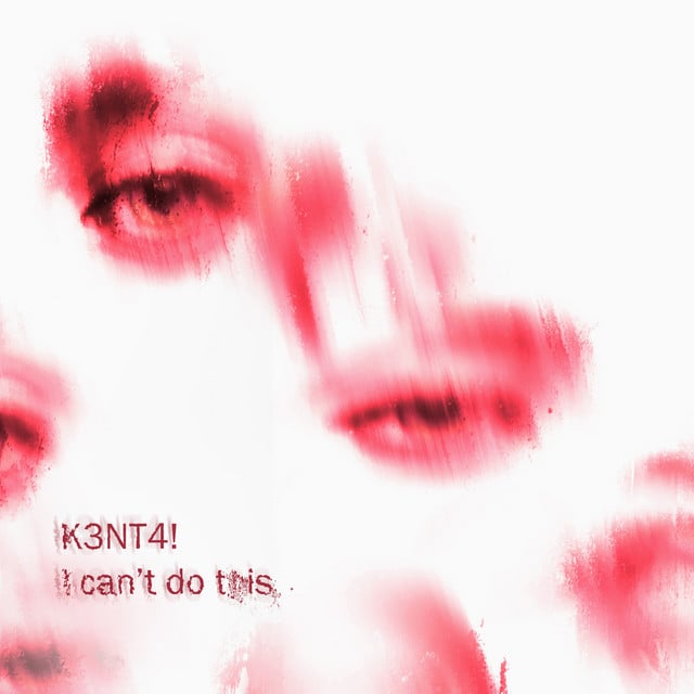 I can't do this - Song · K3NT4!