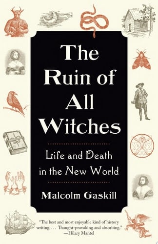 The Ruin of All Witches Life and Death in the New World - Malcolm Gaskill · 2024