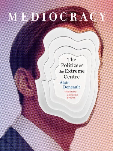Mediocracy - Alain Deneault · 2018