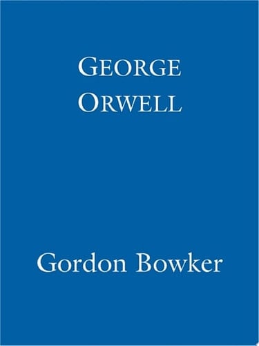 George Orwell - Gordon Bowker · 2013
