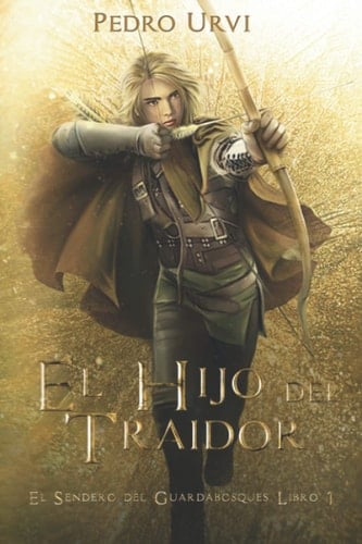 El Hijo Del Traidor (el Sendero Del Guardabosques, Libro 1) - Pedro Urvi · 2019