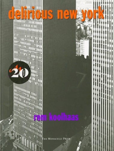Delirious New York: A Retroactive Manifesto for Manhattan - Rem Koolhaas · 2014