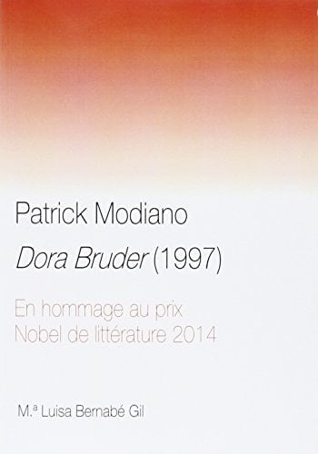 Patrick Modiano. Dora Bruder (1997): En hommage au Prix Nobel de Littératura 2014 (Spanish Edition) - Mª Luisa Bernabé Gil · 2016