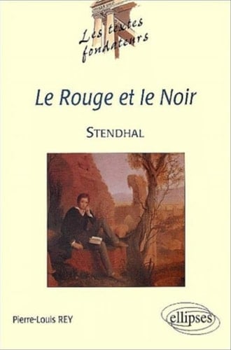 Stendhal, Le Rouge et le Noir - Pierre-Louis Rey · 2002