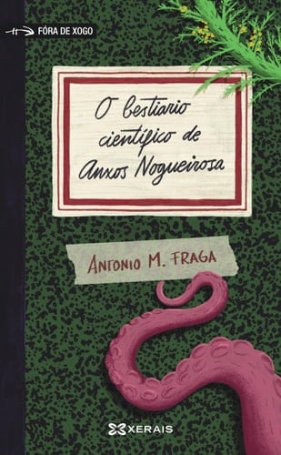 O bestiario científico de Anxos Nogueirosa - Antonio M. Fraga