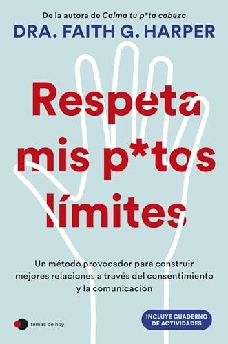 Respeta mis putos límites: Un método provocador para construir mejores relaciones a través del consentimiento y la comunicación - Dra. Faith G. Harper • 2025