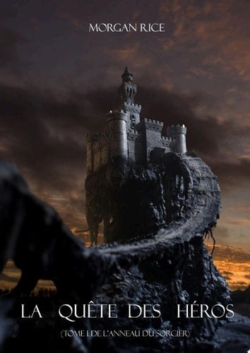 La Quête Des Héros (Tome 1 De L'anneau Du Sorcier) - Morgan Rice · 2015