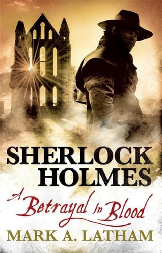 Sherlock Holmes - A Betrayal in Blood - Mark A. Latham · 2017