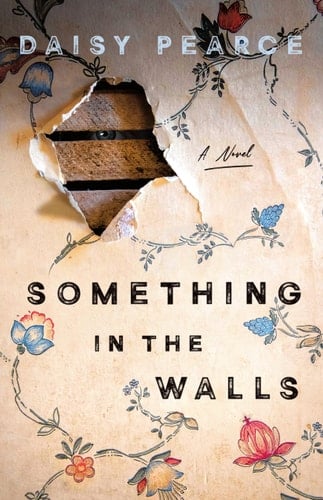 Something in the Walls A Novel - Daisy Pearce • 2025