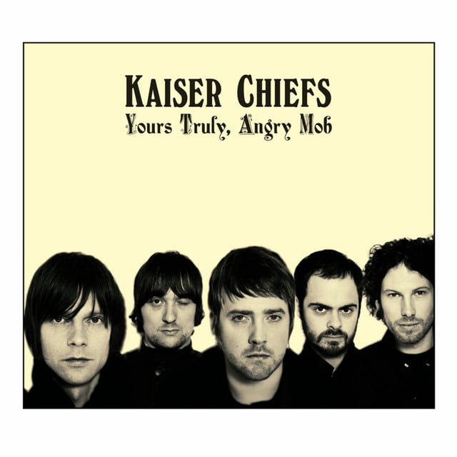 Yours Truly, Angry Mob (Deluxe) - Album · Kaiser Chiefs