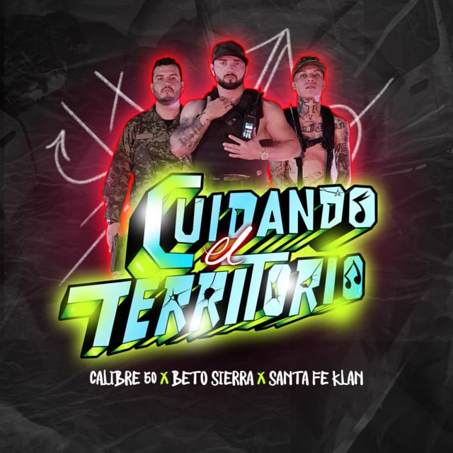 Cuidando El Territorio - Calibre 50, Santa Fe Klan, Beto Sierra