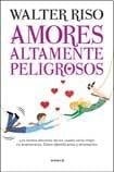 Amores Altamente Peligrosos - Walter Riso • 2013