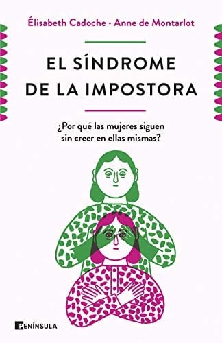 El síndrome de la impostora: ¿Por qué las mujeres siguen sin creer en ellas mismas? - Elisabeth Cadoche y Anne de Montarlot • 2021