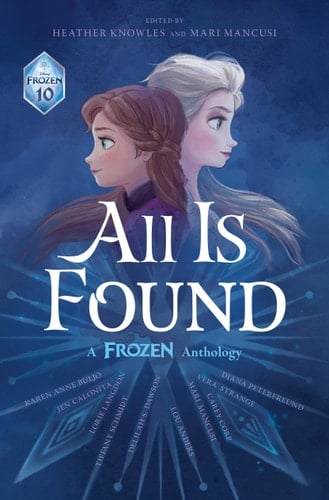 All Is Found: A Frozen Anthology - Disney Books • 2023