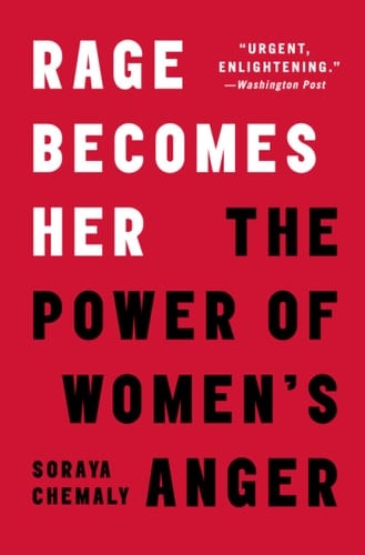 Rage Becomes Her The Power of Women's Anger - Soraya Chemaly · 2019
