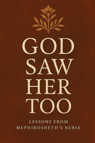 God Saw Her Too: Lessons from Mephibosheth’s Nurse (God Saw Her Too: Lessons from overlooked women in biblical history) - Olivia Lucas · 2025