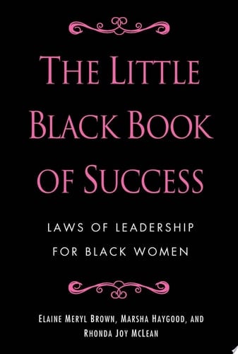 The Little Black Book of Success Laws of Leadership for Black Women - Elaine Meryl Brown, Marsha Haygood, Rhonda Joy McLean · 2010