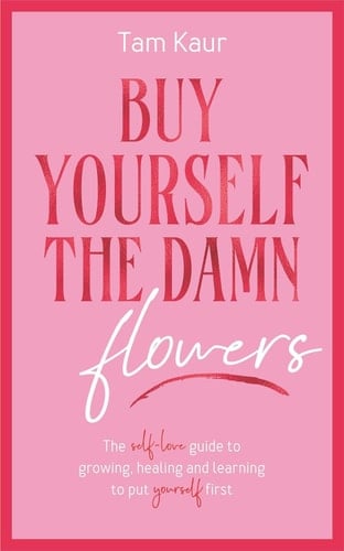 Buy Yourself the Damn Flowers - Tam Kaur, Kaur Tam · 2024