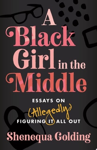 A Black Girl in the Middle - Shenequa Golding · 2024