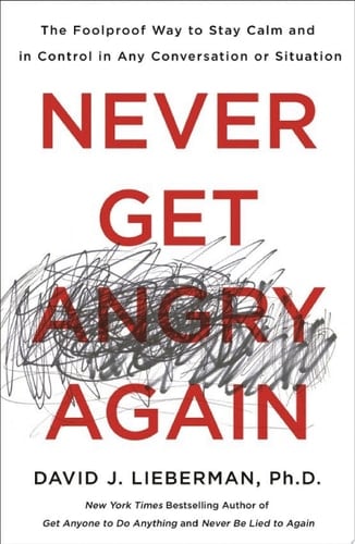 Never Get Angry Again - Dr. David J. Lieberman, Ph.D. · 2018