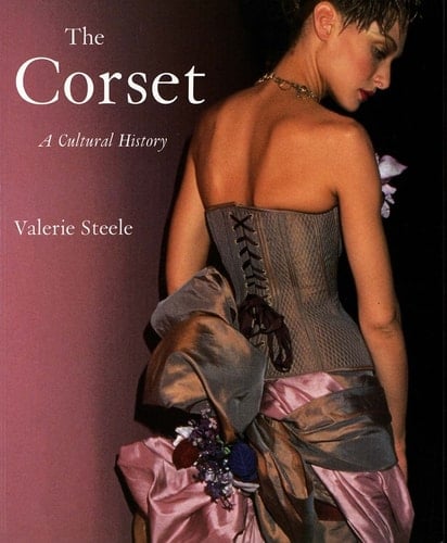 The Corset: A Cultural History - Valerie Steele • 2003