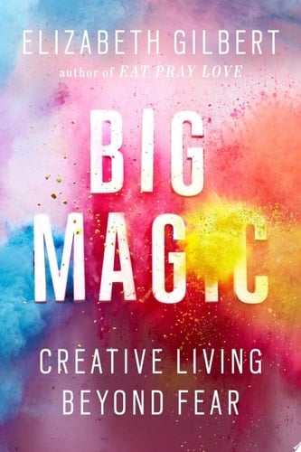 Big Magic - Elizabeth Gilbert · 2015