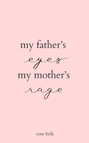 My Father's Eyes, My Mother's Rage - Rose Brik · 2023