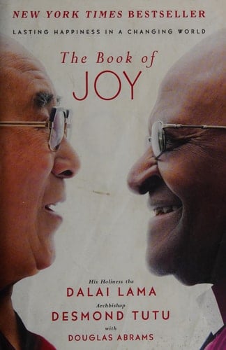 The Book of Joy Lasting Happiness in a Changing World - Dalai Lama, Desmond Tutu, Douglas Carlton Abrams · 2016