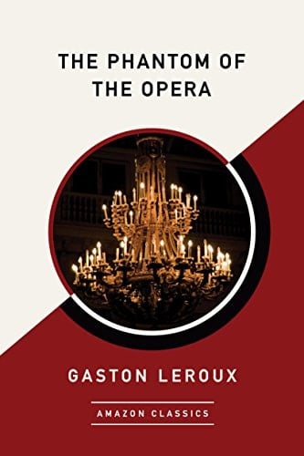 The Phantom of the Opera (AmazonClassics Edition) - Gaston Leroux · 2017