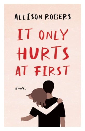 It Only Hurts at First - Allison Rogers · 2023