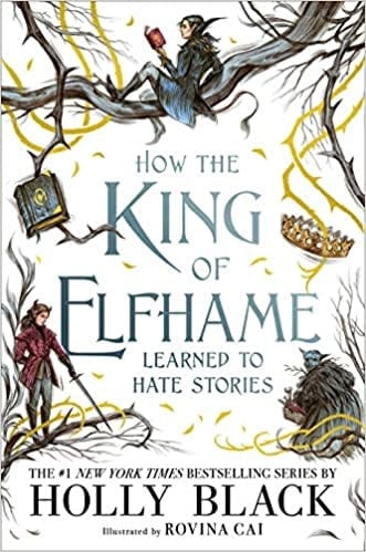 How the King of Elfhame Learned to Hate Stories - Holly Black · 2020
