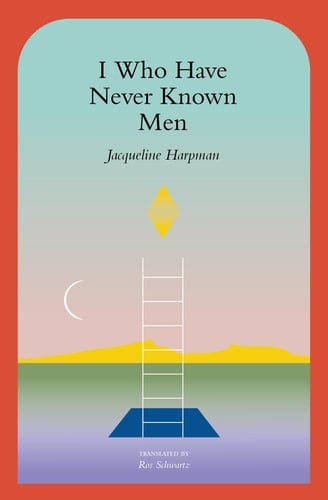 I Who Have Never Known Men - Jacqueline Harpman · 2022