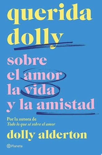 Querida Dolly Sobre al amor, la vida y la amistad - Dolly Alderton · 2023