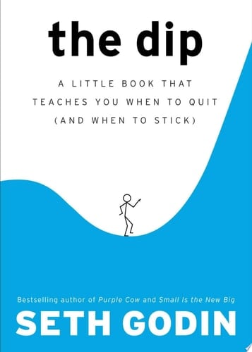 The Dip A Little Book That Teaches You When to Quit (and When to Stick) - Seth Godin · 2007