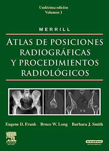 MERRILL. Atlas de Posiciones Radiográficas y Procedimientos Radiológicos, 3 vols.+ evolve - Eugene D. Frank • 2010