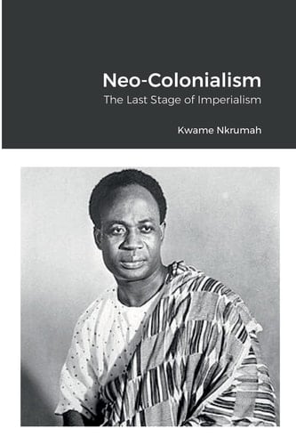 Neo-Colonialism The Last Stage of Imperialism - Kwame Nkrumah · 2022