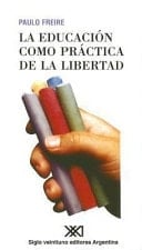La Educacion Como Practica de la Libertad - Paulo Freire