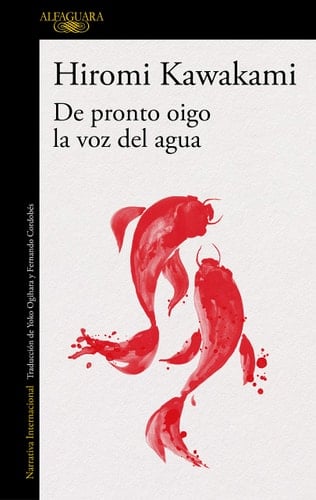 De pronto oigo la voz del agua / Suddenly I Hear the Voice of Water - Hiromi Kawakami · 2021