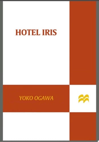 Hotel Iris - Yoko Ogawa · 2010