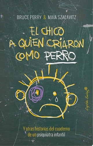 El Chico Al Que Criaron Como Un Perro - Bruce Perry · 2017