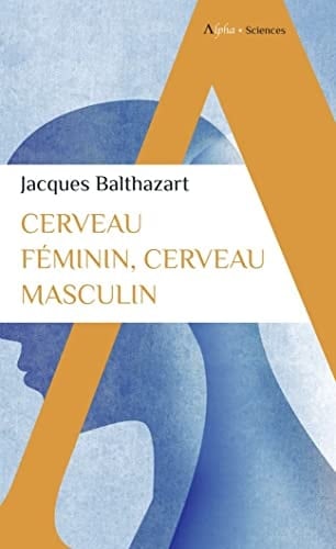 Cerveau féminin, cerveau masculin - Jacques BALTHAZART · 2022