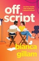 Off Script The Must-Read New Second Chance Romance Perfect for Fans of Emily Henry and Abby Jimenez - Bianca Gillam · 2026