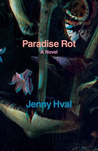 Paradise Rot A Novel - Jenny Hval · 2018