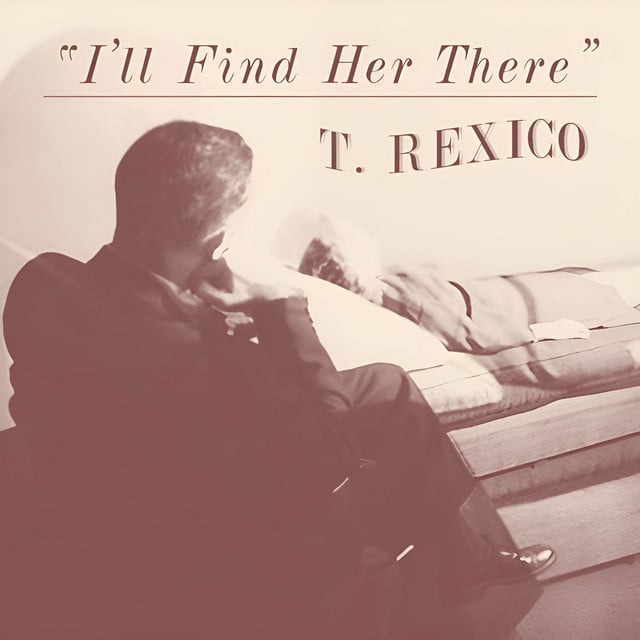 I'll Find Her There - Song · T. Rexico