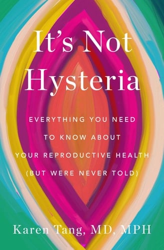 It's Not Hysteria Everything You Need to Know About Your Reproductive Health (but Were Never Told) - Karen Tang · 2024