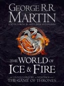 The World of Ice and Fire: The Untold History of Westeros and the Game of Thrones - George R.R. Martin, Elio M. Garcia Jr., Linda Antonsson · 2014